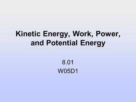 Kinetic Energy, Work, Power, and Potential Energy