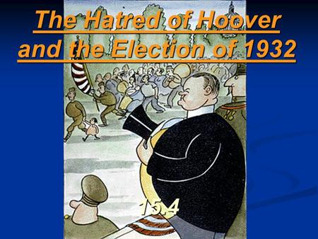 The Hatred of Hoover and the Election of 1932 15.4.
