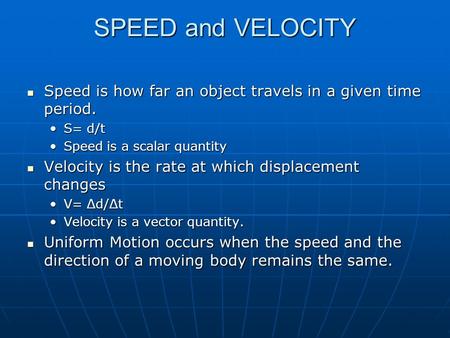 SPEED and VELOCITY Speed is how far an object travels in a given time period. Speed is how far an object travels in a given time period. S= d/tS= d/t Speed.