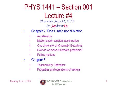Thursday, June 11, 2015PHYS 1441-001, Summer 2014 Dr. Jaehoon Yu 1 PHYS 1441 – Section 001 Lecture #4 Thursday, June 11, 2015 Dr. Jaehoon Yu Chapter 2: