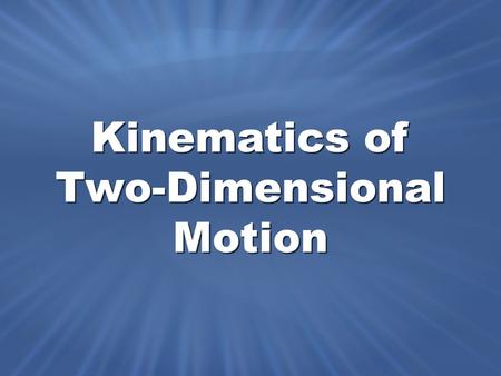 Kinematics of Two-Dimensional Motion. Positions, displacements, velocities, and accelerations are all vector quantities in two dimensions. Position Vectors.