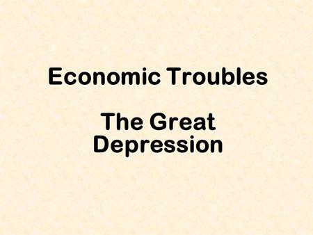 Economic Troubles The Great Depression. Industry In Trouble Steel &Textiles – No more military business Railroads – Lost transport $ to cars & trucks.