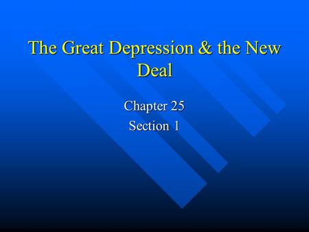 The Great Depression & the New Deal Chapter 25 Section 1.