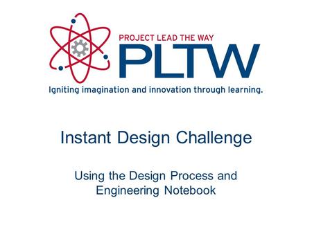 Instant Design Challenge Using the Design Process and Engineering Notebook.