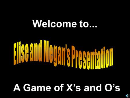 Welcome to... A Game of X’s and O’s. Another Presentation © 2013 - All rights Reserved