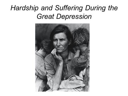 Hardship and Suffering During the Great Depression.