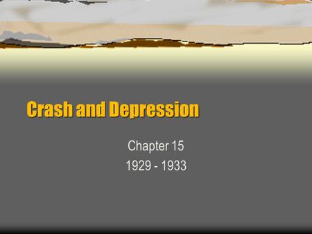 Crash and Depression Chapter 15 1929 - 1933. Setting the Scene  October 29, 1929  CRASH!