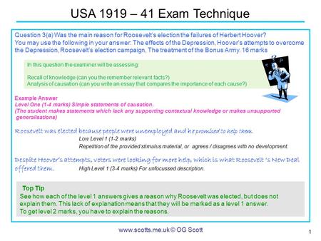 1 USA 1919 – 41 Exam Technique www.scotts.me.uk © OG Scott Question 3(a) Was the main reason for Roosevelt’s election the failures of Herbert Hoover? You.