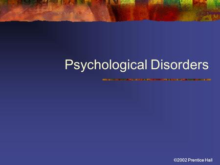 ©2002 Prentice Hall Psychological Disorders. ©2002 Prentice Hall Psychological Disorders Defining and Diagnosing Disorder Anxiety Disorders Mood Disorders.