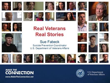 Real Veterans Real Stories Sue Fabeck Suicide Prevention Coordinator U.S. Department of Veterans Affairs.
