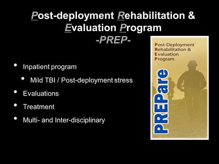 Inpatient program Mild TBI / Post-deployment stress Evaluations Treatment Multi- and Inter-disciplinary Post-deployment Rehabilitation & Evaluation Program.