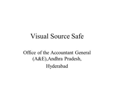 Visual Source Safe Office of the Accountant General (A&E),Andhra Pradesh, Hyderabad.