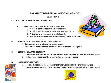 THE GREAT DEPRESSION AND THE NEW DEAL 1929 -1941 I.CAUSES OF THE GREAT DEPRESSION A.CONSEQUENCES OF THE STOCK MARKET CRASH 1. A loss of confidence in the.
