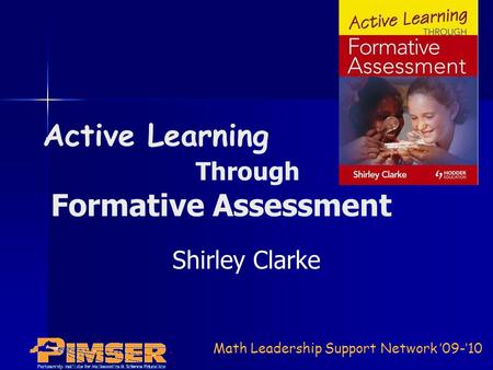 Math Leadership Support Network ’09-’10 Active Learning Through Formative Assessment Shirley Clarke.