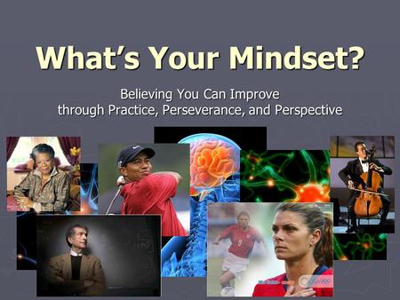 What’s Your Mindset? Believing You Can Improve through Practice, Perseverance, and Perspective.
