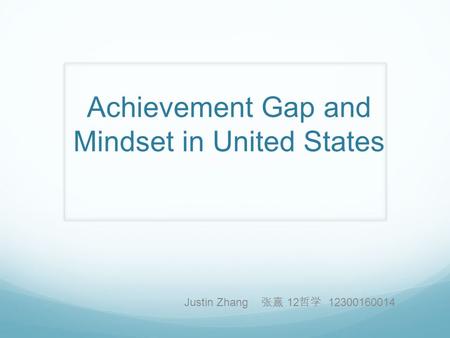 Achievement Gap and Mindset in United States Justin Zhang 张熹 12 哲学 12300160014.