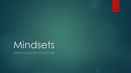 Mindsets THE PSYCHOLOGY OF SUCCESS. Do Now  Complete the “T- Chart”  Complete the “Mini Quiz”