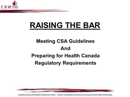 RAISING THE BAR Meeting CSA Guidelines And Preparing for Health Canada