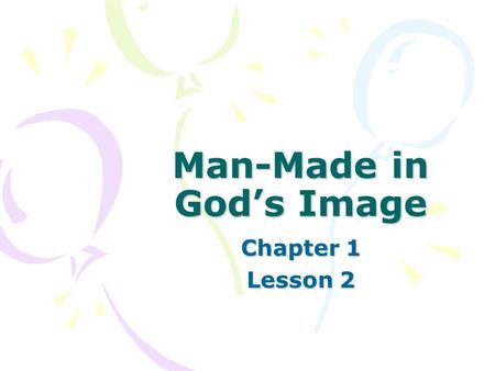 Man-Made in God’s Image Chapter 1 Lesson 2. Can you name some of God’s attributes that we can know from nature? Powerful Beautiful Ordered.