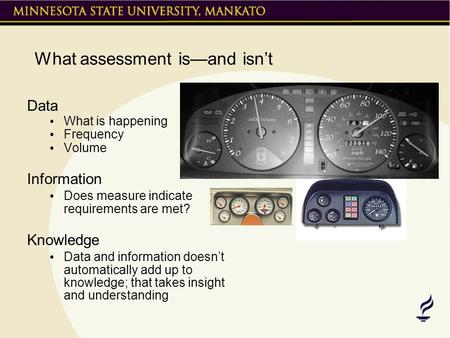 What assessment is—and isn’t Data What is happening Frequency Volume Information Does measure indicate requirements are met? Knowledge Data and information.