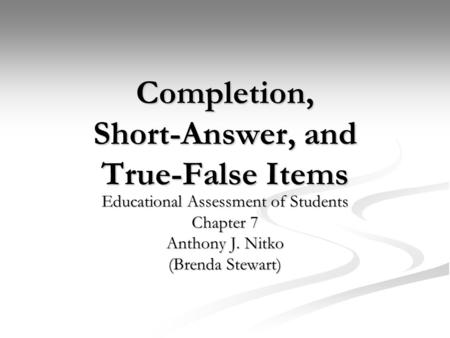 Completion, Short-Answer, and True-False Items