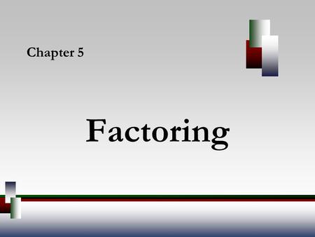 Chapter 5 Factoring.