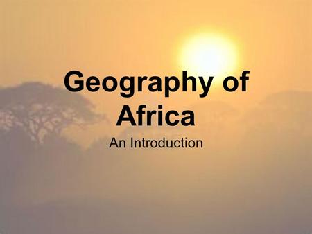 Geography of Africa An Introduction.