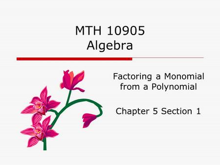 Factoring a Monomial from a Polynomial Chapter 5 Section 1