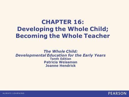 CHAPTER 16: Developing the Whole Child; Becoming the Whole Teacher