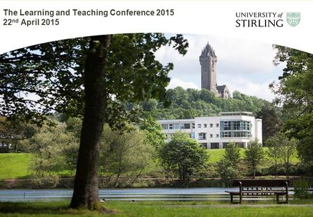 The Learning and Teaching Conference 2015 22 nd April 2015.