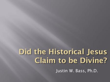 Justin W. Bass, Ph.D.. “I am trying here to prevent anyone saying the really foolish thing that people often say about Him: I’m ready to accept Jesus.