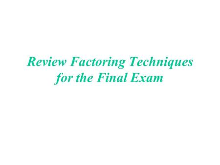 Review Factoring Techniques for the Final Exam