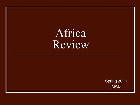 Africa Review Spring 2011 MAD. QUESTION 18 Circle the TWO regions where transportation is most difficult due to natural trade barriers? SAHARA SAVANNA.