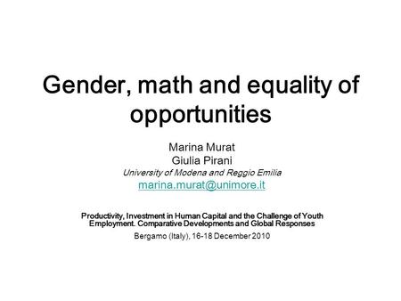 Gender, math and equality of opportunities Marina Murat Giulia Pirani University of Modena and Reggio Emilia Productivity, Investment.