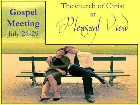 The church of Christ at Gospel Meeting July 26-29 Pleasant View.