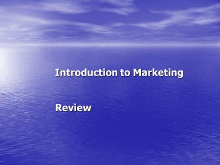 Introduction to Marketing Review. IDEAS ABOUT MARKETING An Activity An Activity A Function A Function A Management Process A Management Process An Orientation.
