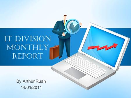 By Arthur Ruan 14/01/2011 IT Division Monthly Report.