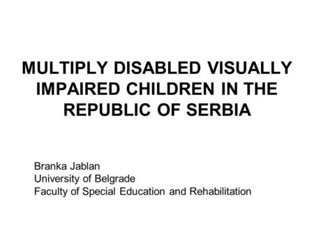 MULTIPLY DISABLED VISUALLY IMPAIRED CHILDREN IN THE REPUBLIC OF SERBIA