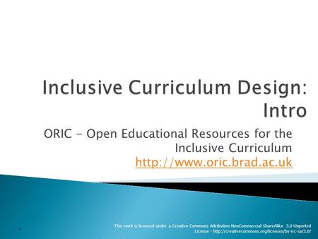 ORIC - Open Educational Resources for the Inclusive Curriculum   This work is licensed under a Creative.