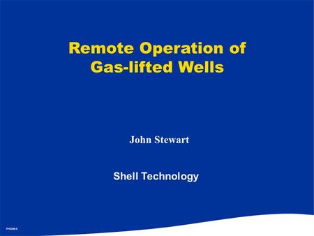 Remote Operation of Gas-lifted Wells John Stewart Shell Technology.