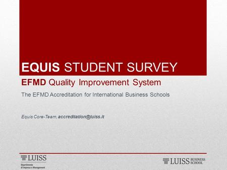 EQUIS STUDENT SURVEY EFMD Quality Improvement System The EFMD Accreditation for International Business Schools Equis Core-Team,