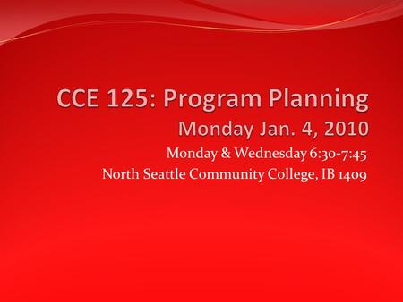 Monday & Wednesday 6:30-7:45 North Seattle Community College, IB 1409.