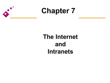 Chapter 7 The Internet and Intranets. The Internet The world’s largest computer network Consists of thousands of interconnected networks ARPANET: Ancestor.