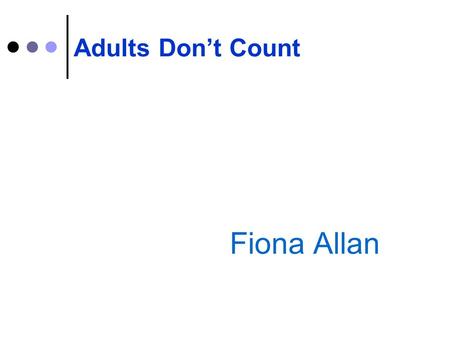 Adults Don’t Count Fiona Allan.