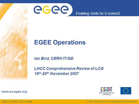 EGEE-II INFSO-RI-031688 Enabling Grids for E-sciencE www.eu-egee.org EGEE and gLite are registered trademarks EGEE Operations Ian Bird, CERN IT/GD LHCC.