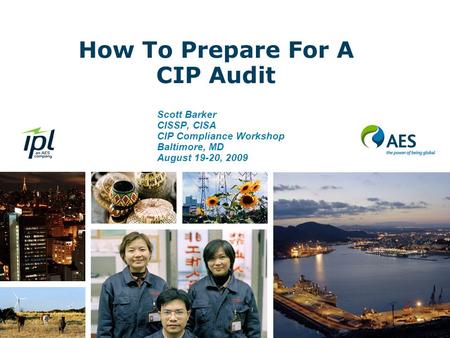How To Prepare For A CIP Audit Scott Barker CISSP, CISA CIP Compliance Workshop Baltimore, MD August 19-20, 2009.