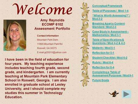 Amy Reynolds ECOMP 6102 Assessment Portfolio I have been in the field of education for four years. My teaching experience includes teaching fourth grade,