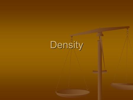 Density. What exactly is Density? Is a quantitative physical property Is a quantitative physical property It is the same for any sample of a particle.