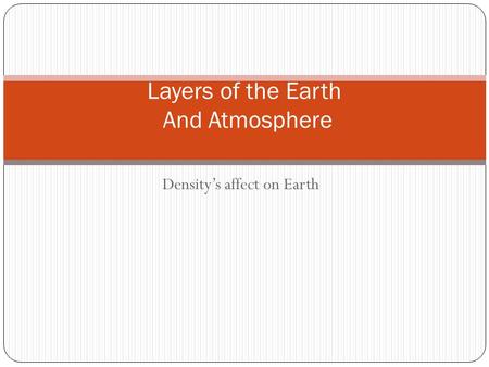 Density’s affect on Earth Layers of the Earth And Atmosphere.