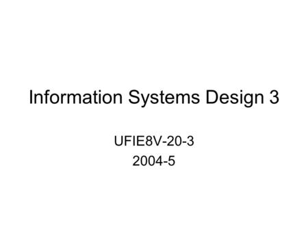 Information Systems Design 3 UFIE8V-20-3 2004-5. Lecture topics Admin –StaffingStaffing –UWE OnlineUWE Online –AssessmentAssessment Themes Case studies.